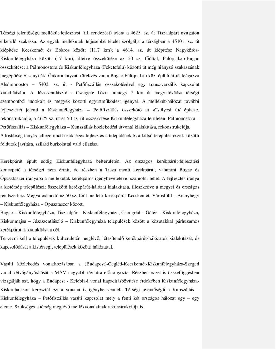 főúttal; Fülöpjakab-Bugac összekötése; a Pálmonostora és Kiskunfélegyháza (Feketefalu) közötti út még hiányzó szakaszának megépítése /Csanyi út/.