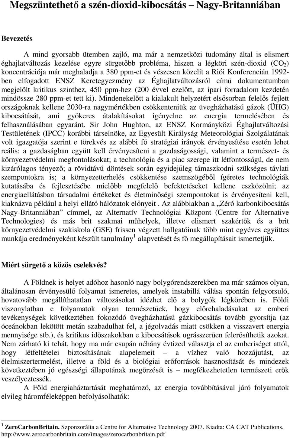 dokumentumban megjelölt kritikus szinthez, 450 ppm-hez (200 évvel ezelőtt, az ipari forradalom kezdetén mindössze 280 ppm-et tett ki).