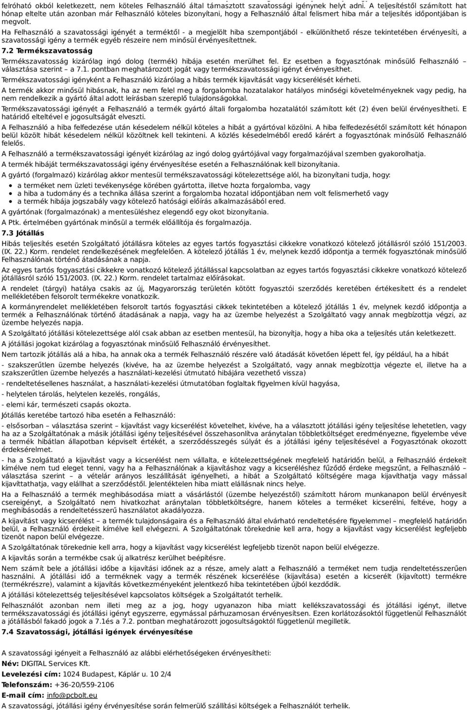 A teljesítéstől számított hat hónap eltelte után azonban már Felhasználó köteles bizonyítani, hogy a Felhasználó által felismert hiba már a teljesítés időpontjában is megvolt.