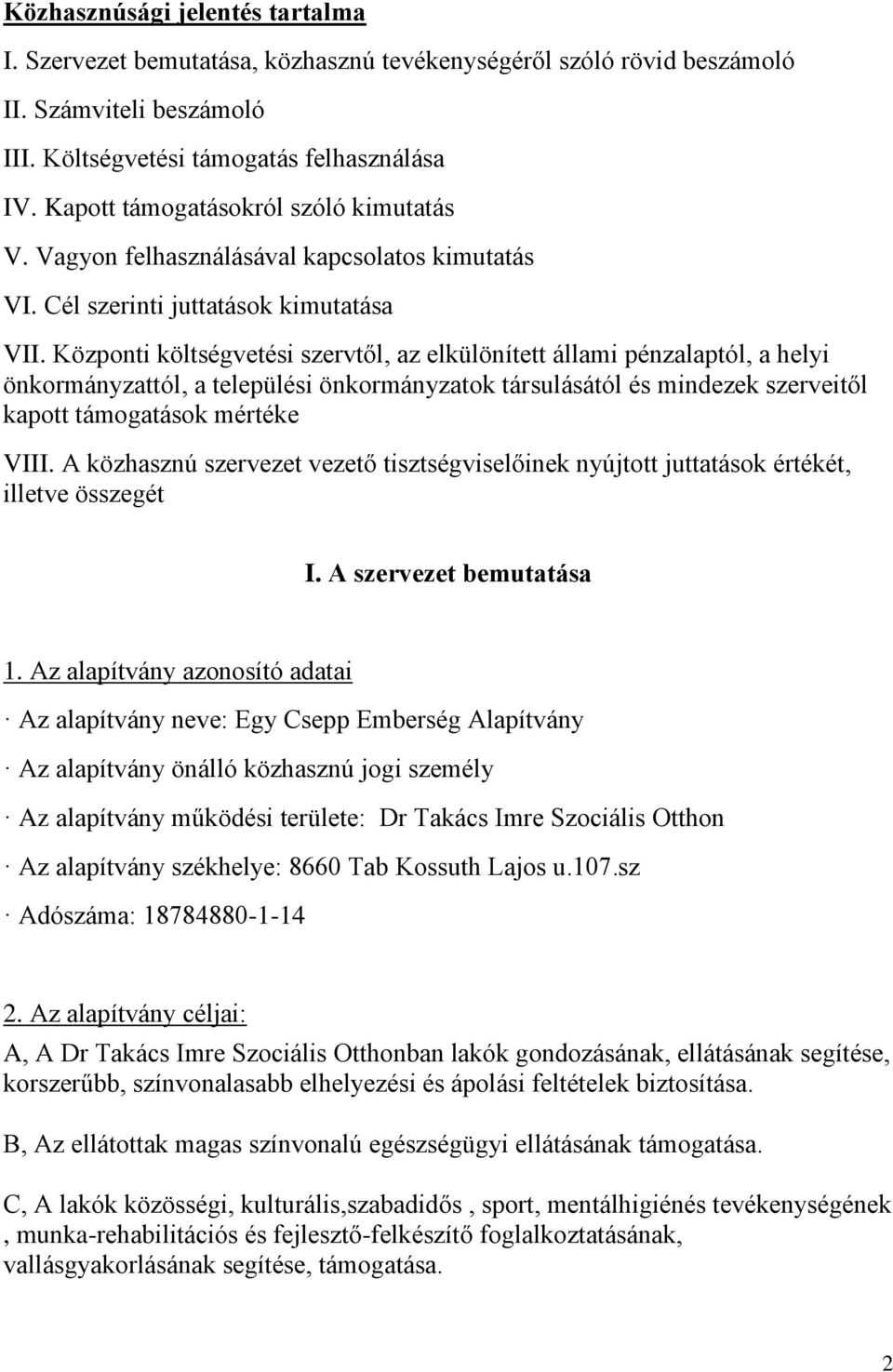 Központi költségvetési szervtől, az elkülönített állami pénzalaptól, a helyi önkormányzattól, a települési önkormányzatok társulásától és mindezek szerveitől kapott támogatások mértéke VIII.