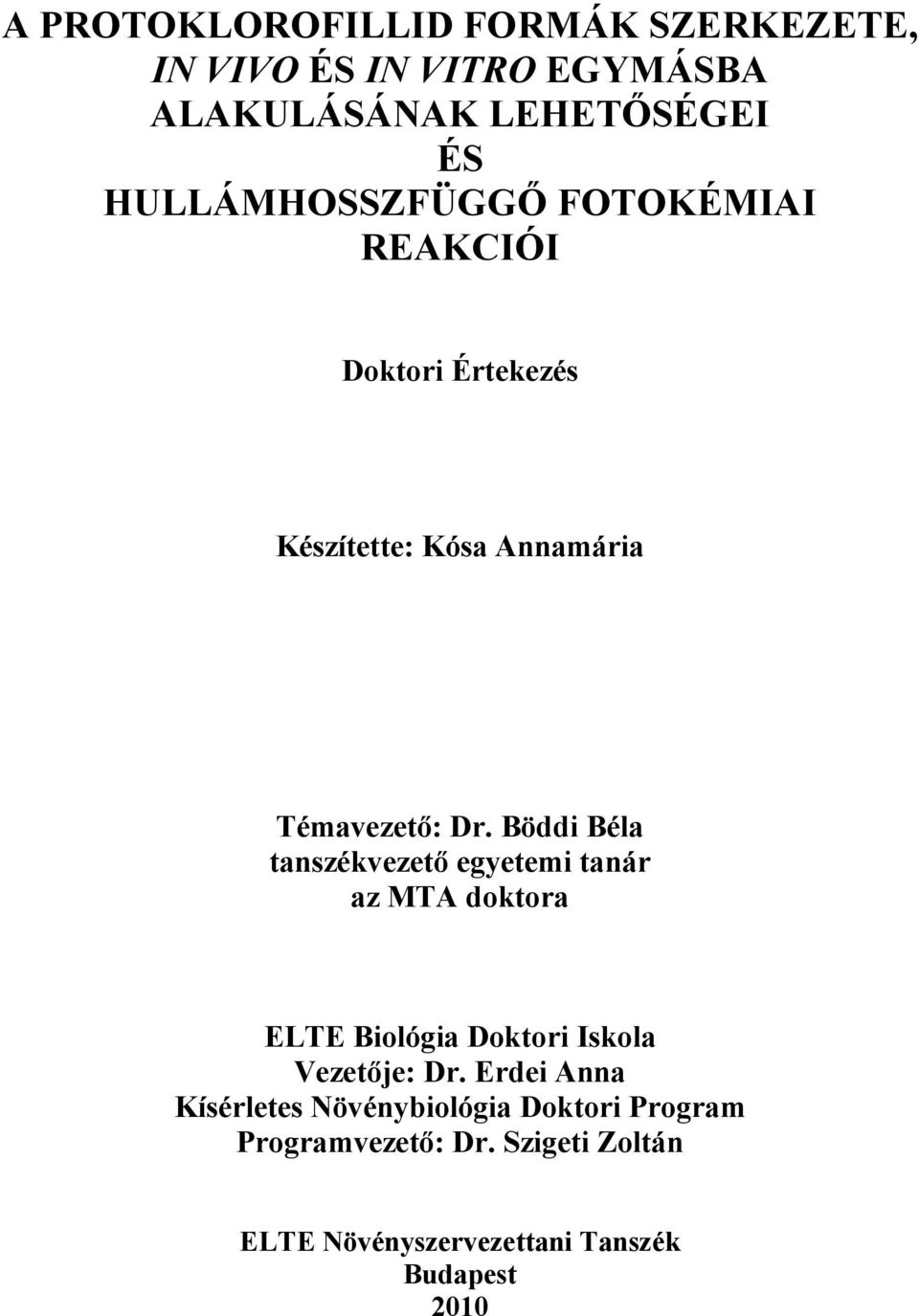 Böddi Béla tanszékvezető egyetemi tanár az MTA doktora ELTE Biológia Doktori Iskola Vezetője: Dr.