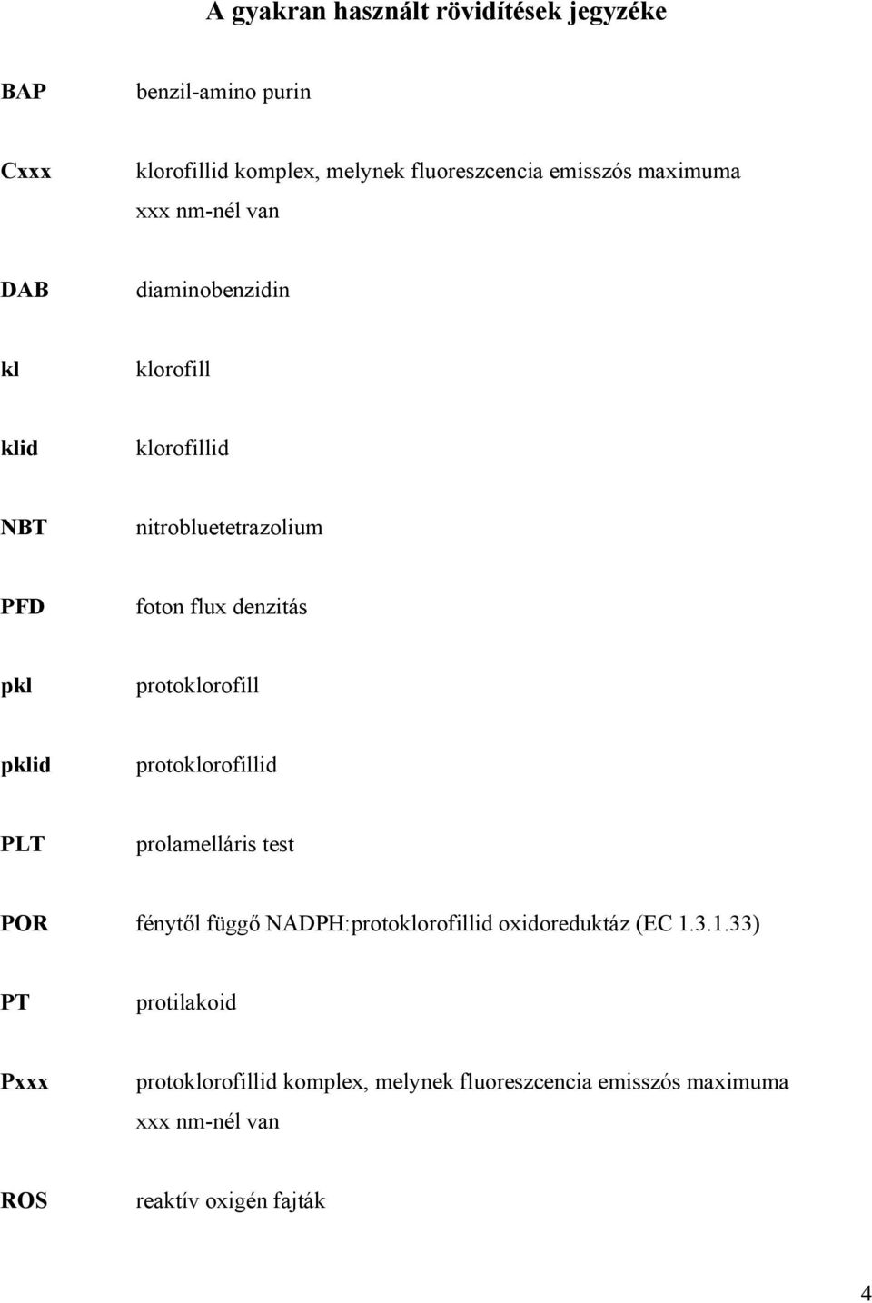 protoklorofill pklid protoklorofillid PLT prolamelláris test POR fénytől függő NADPH:protoklorofillid oxidoreduktáz (EC 1.
