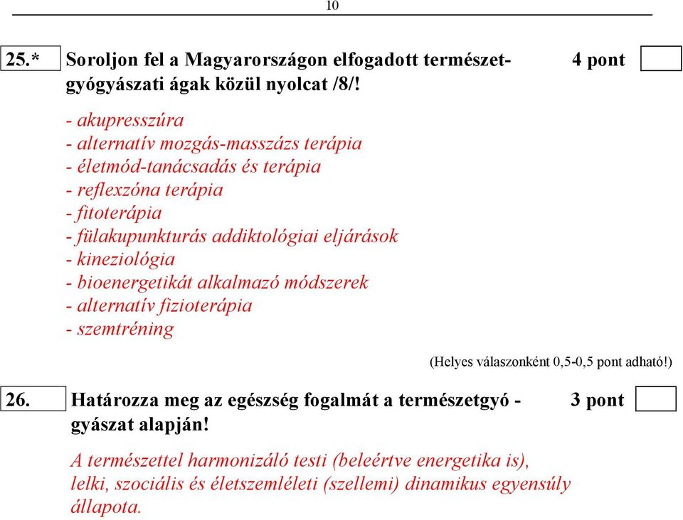 eljárások - kineziológia - bioenergetikát alkalmazó módszerek - alternatív fizioterápia - szemtréning (Helyes válaszonként 0,5-0,5 pont adható!) 26.