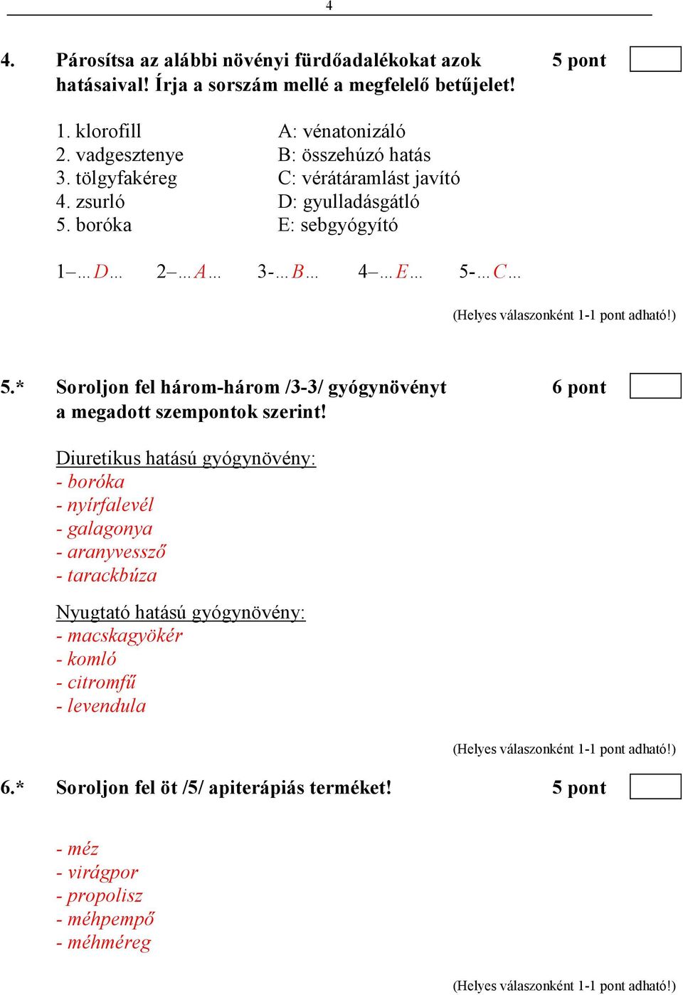 * Soroljon fel három-három /3-3/ gyógynövényt 6 pont a megadott szempontok szerint!