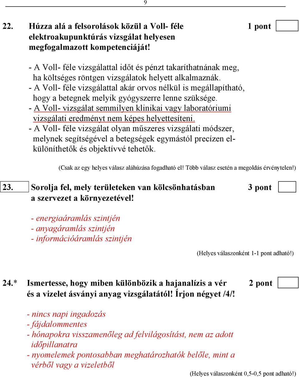 - A Voll- féle vizsgálattal akár orvos nélkül is megállapítható, hogy a betegnek melyik gyógyszerre lenne szüksége.