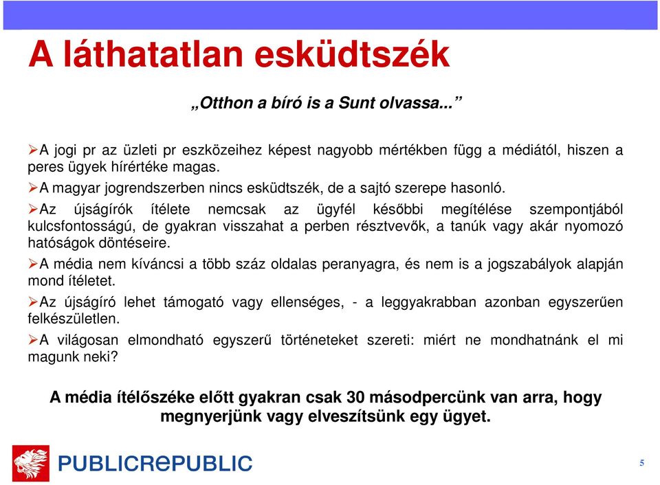 Az újságírók ítélete nemcsak az ügyfél későbbi megítélése szempontjából kulcsfontosságú, de gyakran visszahat a perben résztvevők, a tanúk vagy akár nyomozó hatóságok döntéseire.