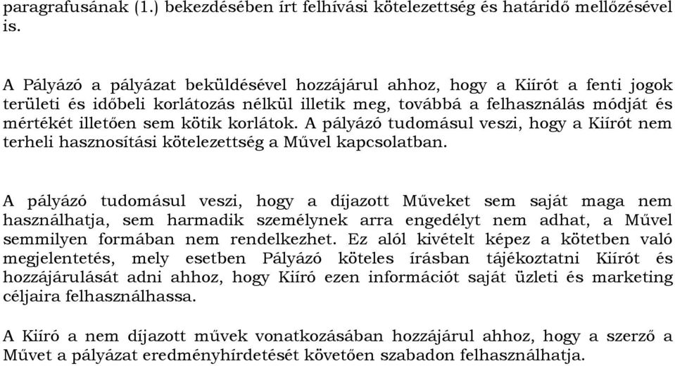 korlátok. A pályázó tudomásul veszi, hogy a Kiírót nem terheli hasznosítási kötelezettség a Művel kapcsolatban.