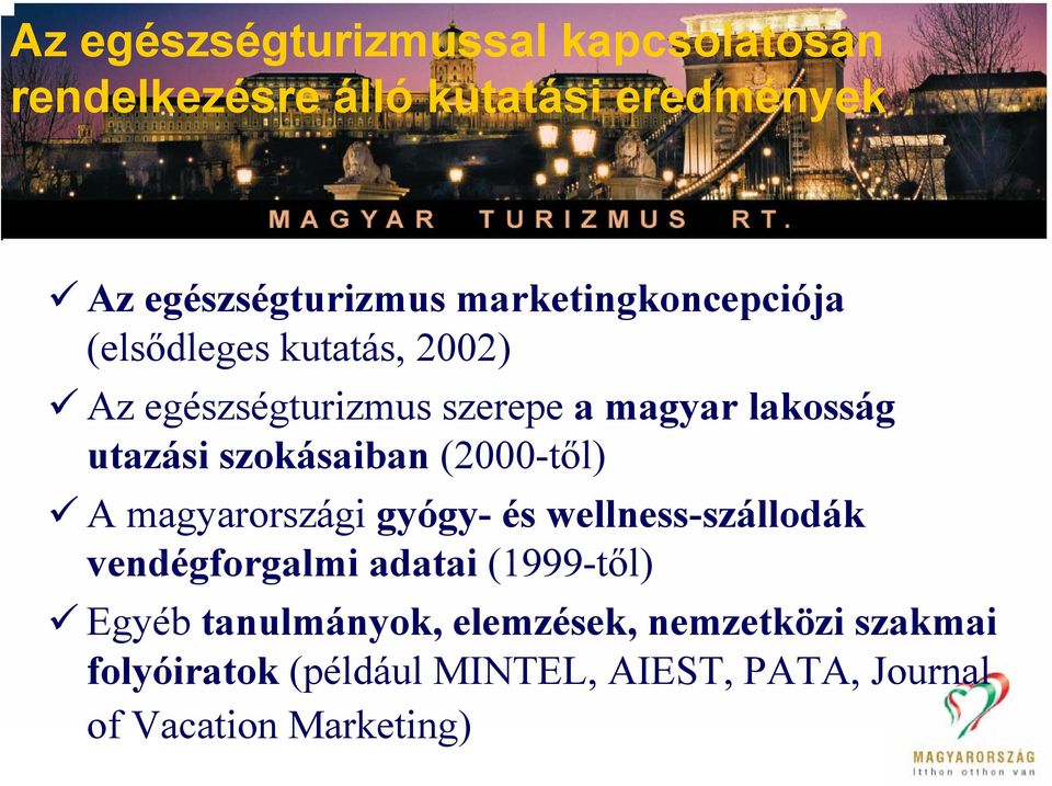 szokásaiban (2000-től) A magyarországi gyógy- és wellness-szállodák vendégforgalmi adatai (1999-től)