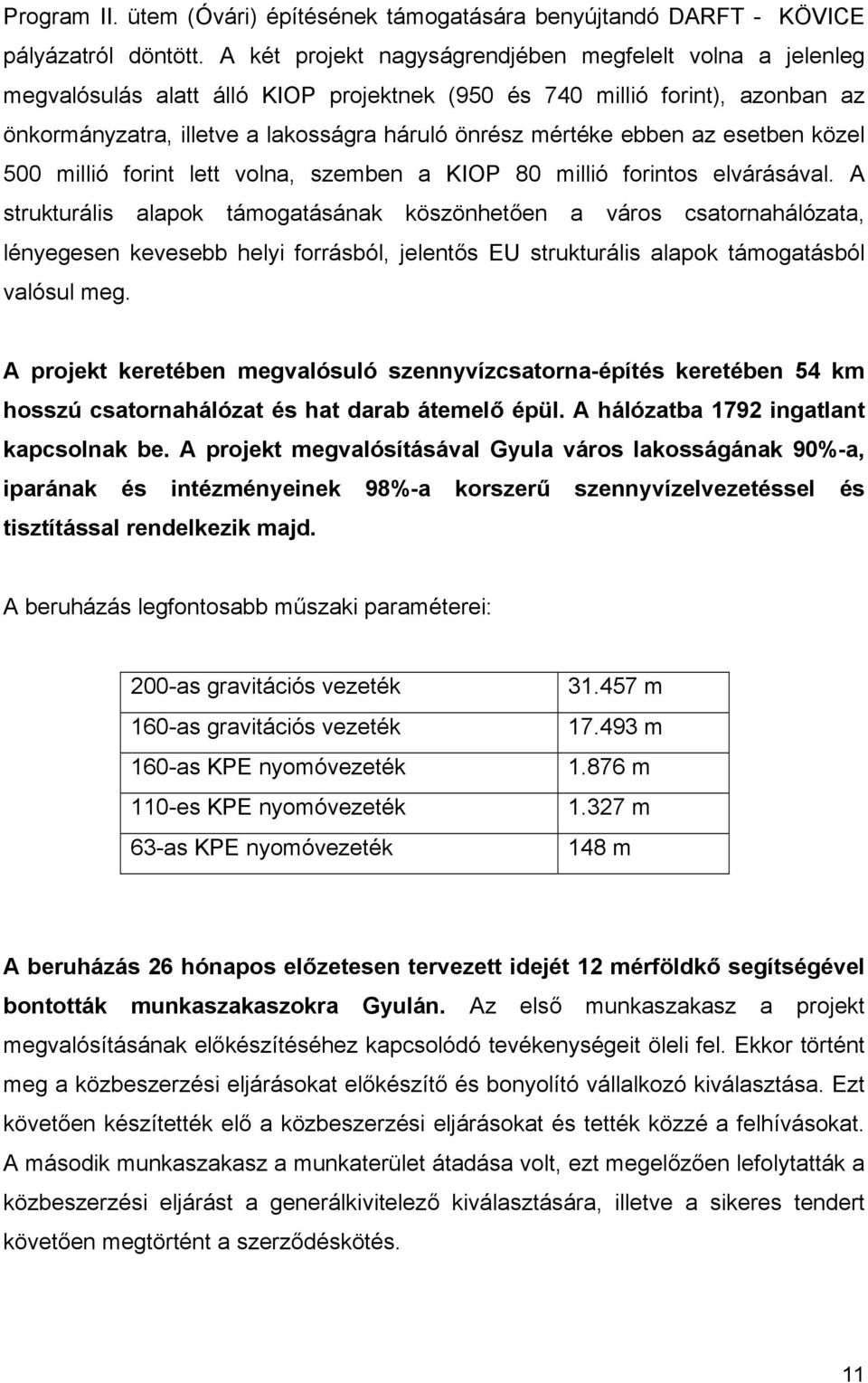 ebben az esetben közel 500 millió forint lett volna, szemben a KIOP 80 millió forintos elvárásával.