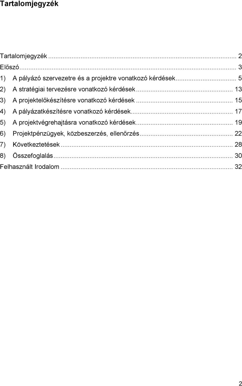 .. 15 4) A pályázatkészítésre vonatkozó kérdések... 17 5) A projektvégrehajtásra vonatkozó kérdések.