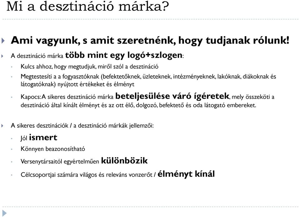 intézményeknek, lakóknak, diákoknak és látogatóknak) nyújtott értékeket és élményt Kapocs: A sikeres desztináció márka beteljesülése váró ígéretek, mely összeköti a