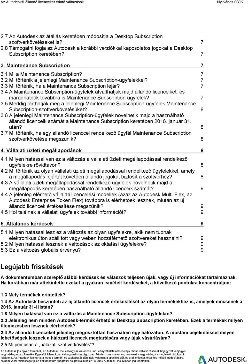 7 3.3 Mi történik, ha a Maintenance Subscription lejár? 7 3.4 A Maintenance Subscription-ügyfelek átválthatják majd állandó licenceiket, és maradhatnak továbbra is Maintenance Subscription-ügyfelek?