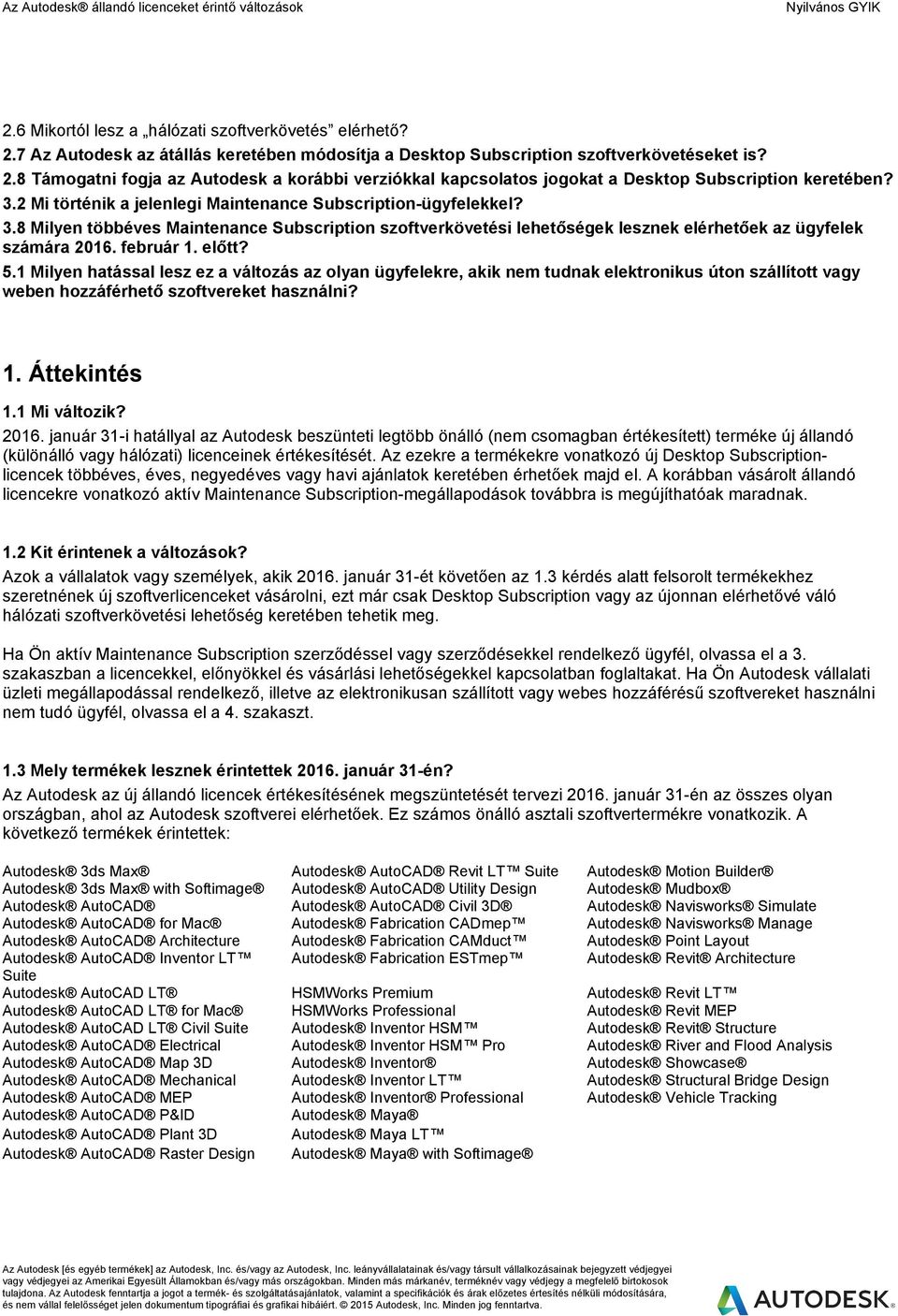 előtt? 5.1 Milyen hatással lesz ez a változás az olyan ügyfelekre, akik nem tudnak elektronikus úton szállított vagy weben hozzáférhető szoftvereket használni? 1. Áttekintés 1.1 Mi változik? 2016.