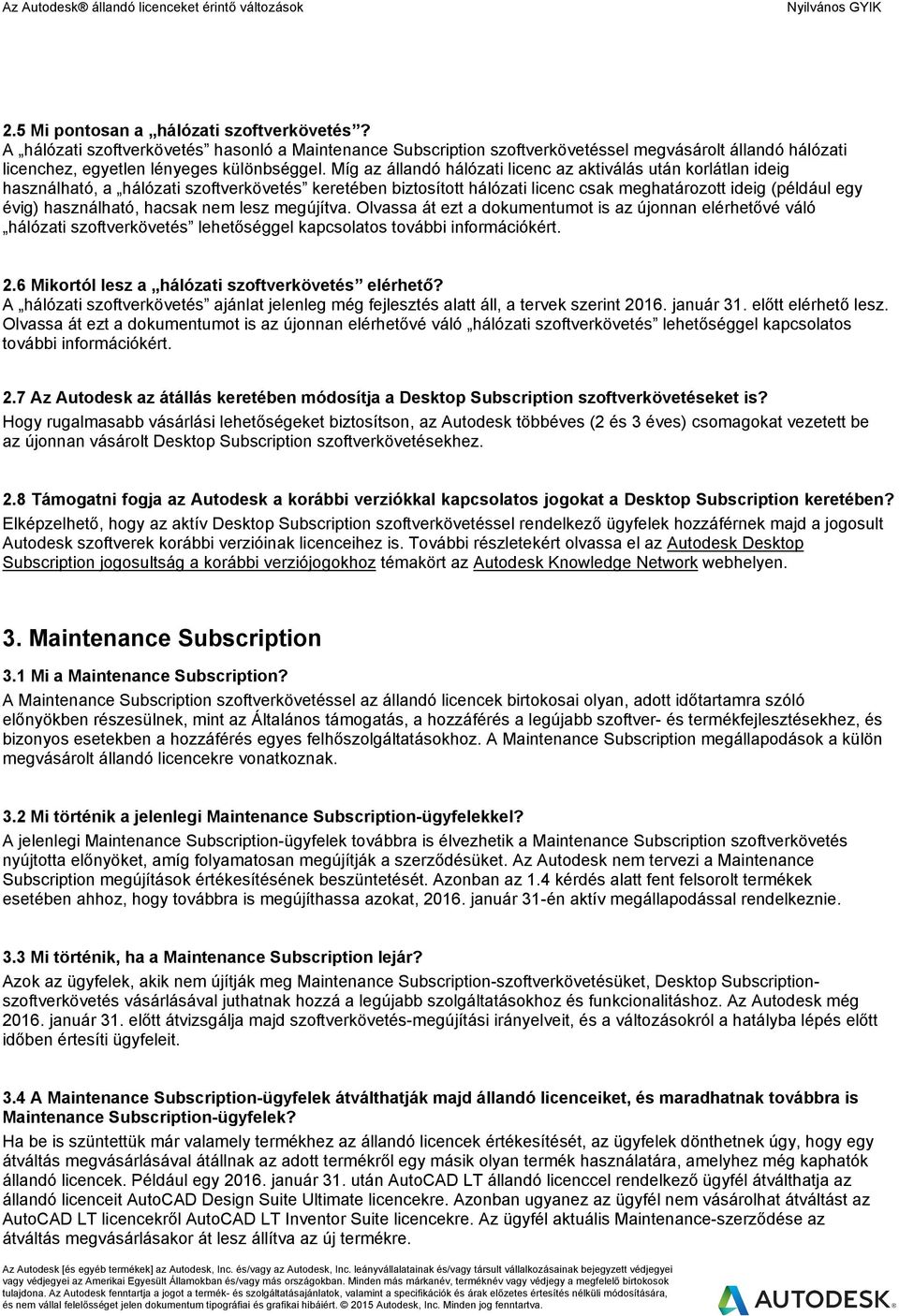 hacsak nem lesz megújítva. Olvassa át ezt a dokumentumot is az újonnan elérhetővé váló hálózati szoftverkövetés lehetőséggel kapcsolatos további információkért. 2.