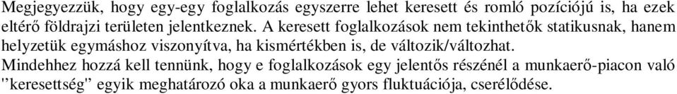 A keresett foglalkozások nem tekinthet k statikusnak, hanem helyzetük egymáshoz viszonyítva, ha kismértékben