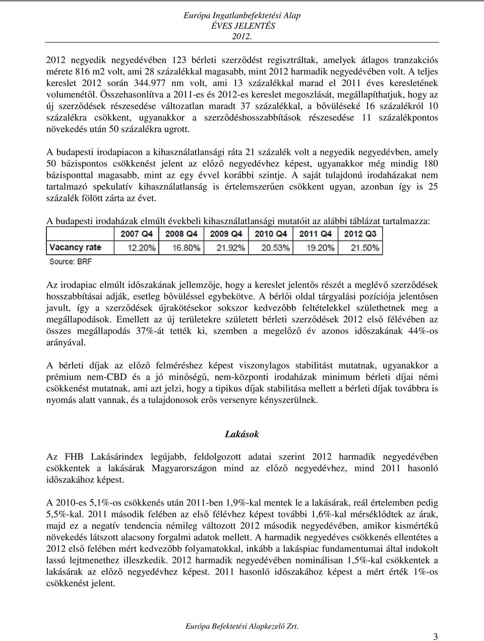 A teljes kereslet 2012 során 344.977 nm volt, ami 13 százalékkal marad el 2011 éves keresletének volumenétől.