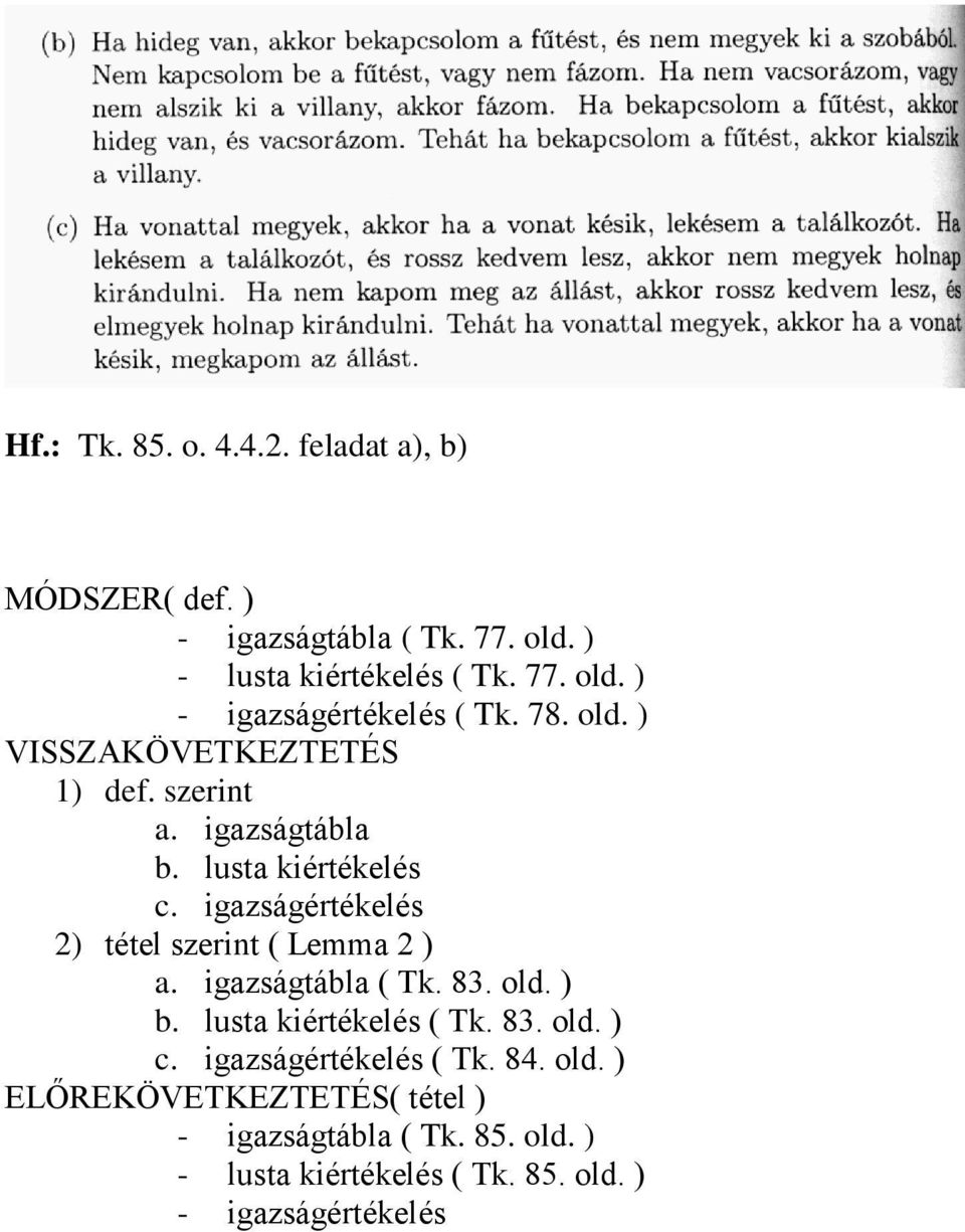 igazságértékelés 2) tétel szerint ( Lemma 2 ) a. igazságtábla ( Tk. 83. old. ) b. lusta kiértékelés ( Tk. 83. old. ) c.