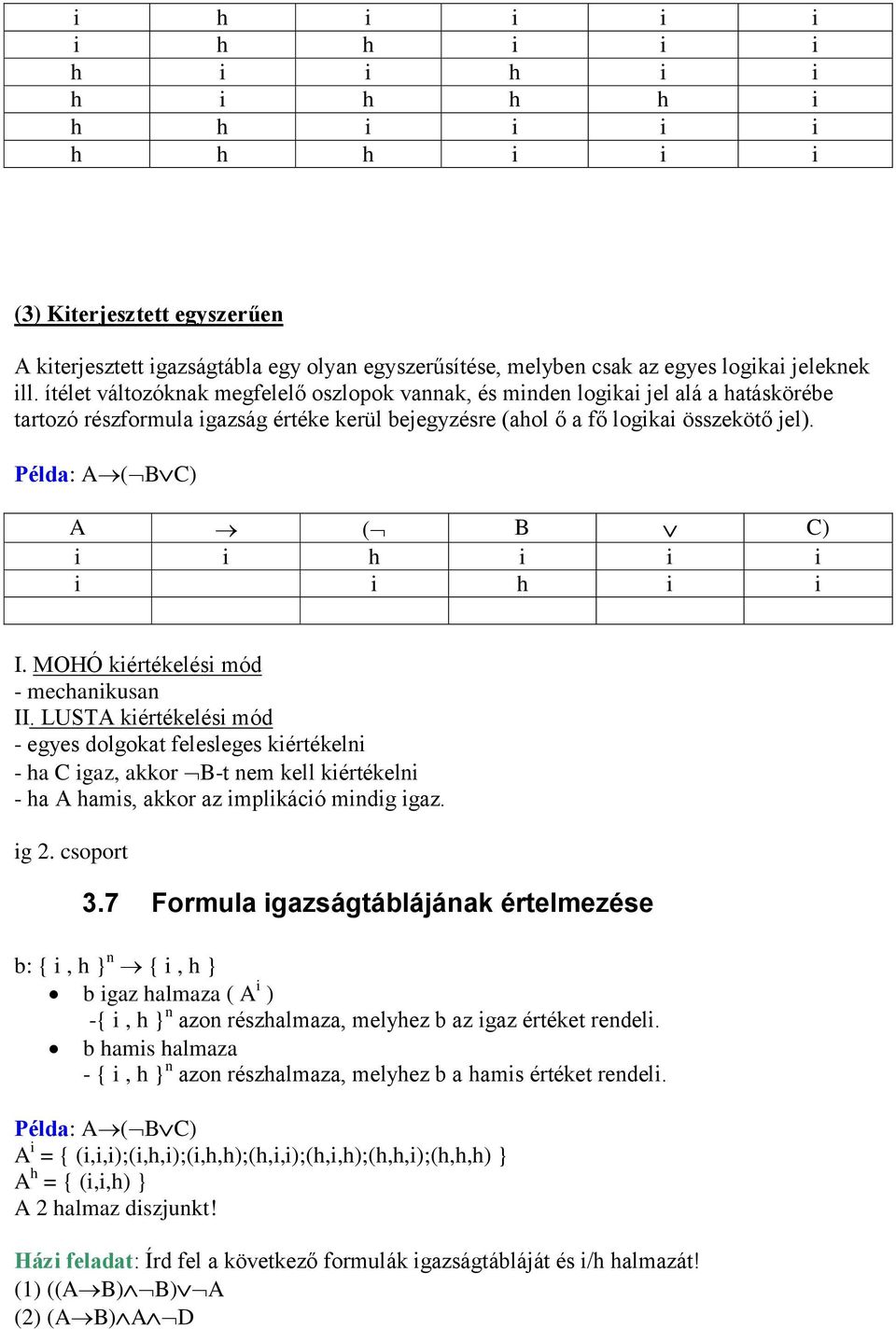 Példa: A ( B C) A ( B C) i i h i i i i i h i i I. MOHÓ kiértékelési mód - mechanikusan II.