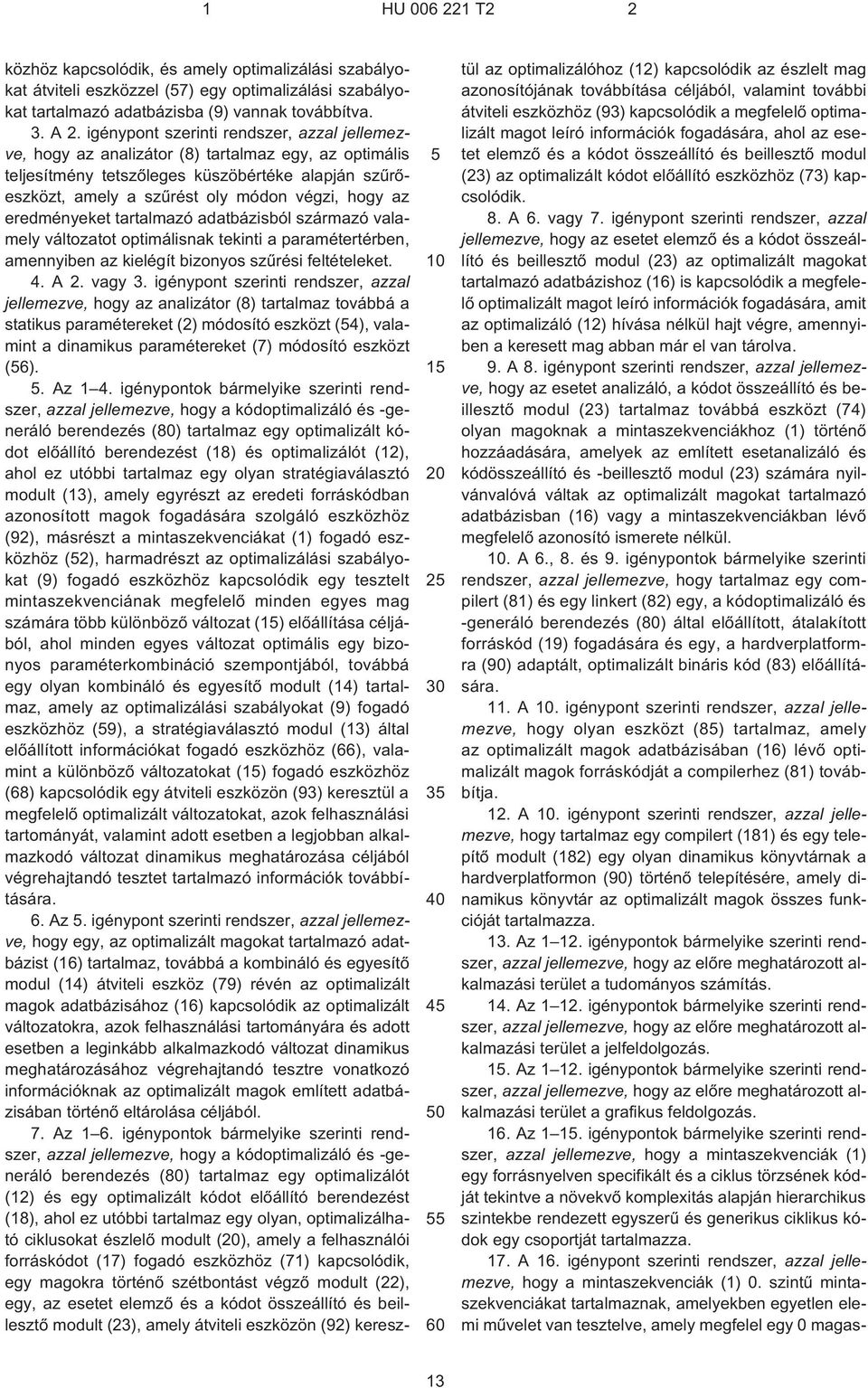 eredményeket tartalmazó adatbázisból származó valamely változatot optimálisnak tekinti a paramétertérben, amennyiben az kielégít bizonyos szûrési feltételeket. 4. A 2. vagy 3.