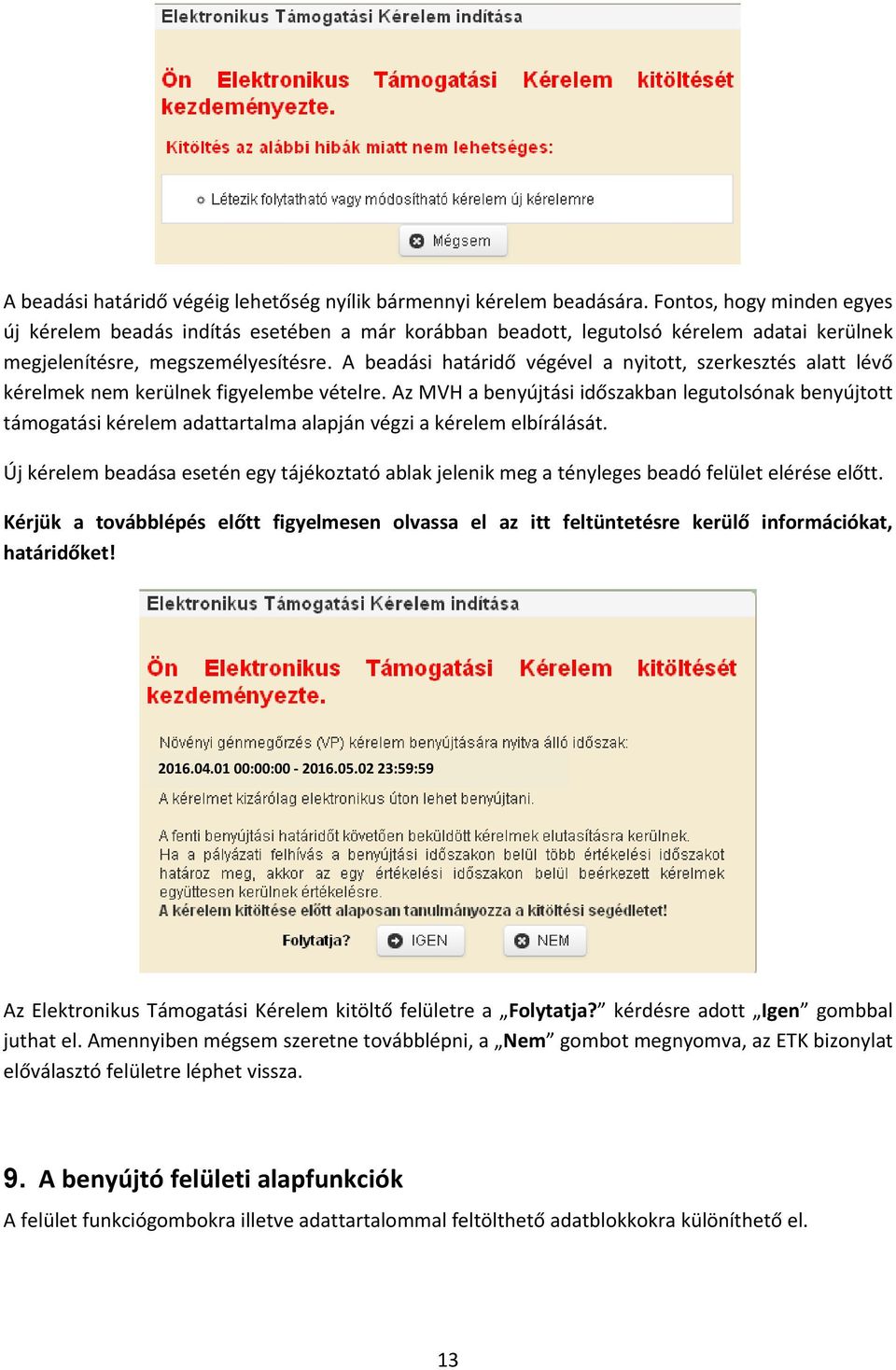 A beadási határidő végével a nyitott, szerkesztés alatt lévő kérelmek nem kerülnek figyelembe vételre.