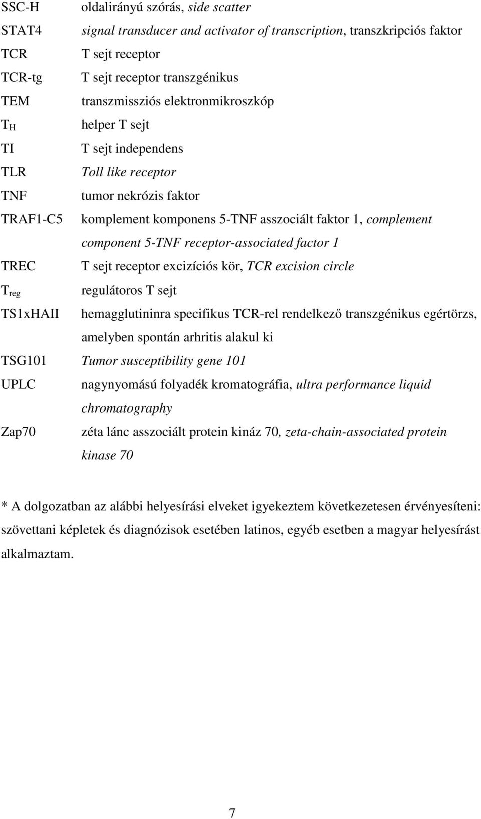 component 5-TNF receptor-associated factor 1 T sejt receptor excizíciós kör, TCR excision circle regulátoros T sejt hemagglutininra specifikus TCR-rel rendelkező transzgénikus egértörzs, amelyben