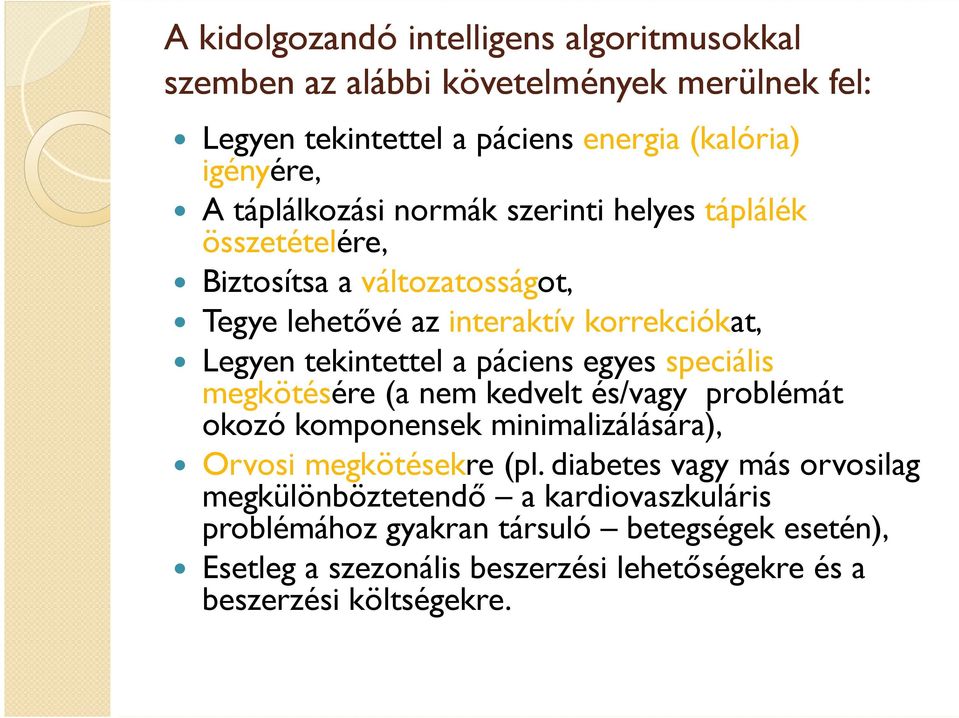 páciens egyes speciális megkötésére (a nem kedvelt és/vagy problémát okozó komponensek minimalizálására), Orvosi megkötésekre (pl.