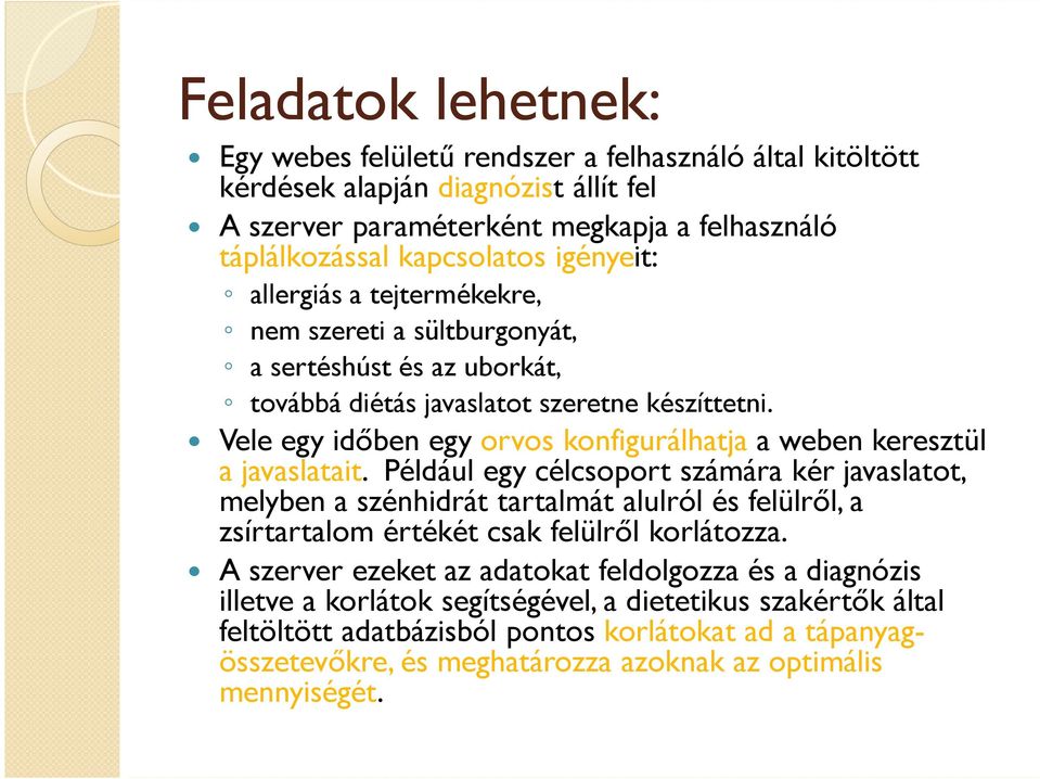Vele egy időben egy orvos konfigurálhatja a weben keresztül a javaslatait.