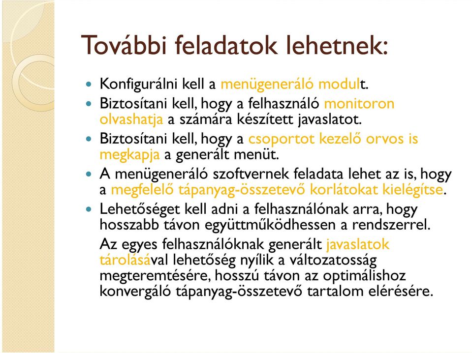Biztosítani kell, hogy a csoportot kezelő orvos is megkapja a generált menüt.