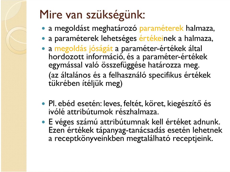 (az általános és a felhasználó specifikus értékek tükrében ítéljük meg) Pl.