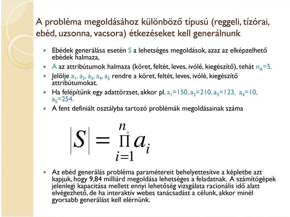 Ha felépítünk egy adattörzset, akkor pl. a 1 =150, a 2 =210, a 3 =123, a 4 =10, a 5 =254.