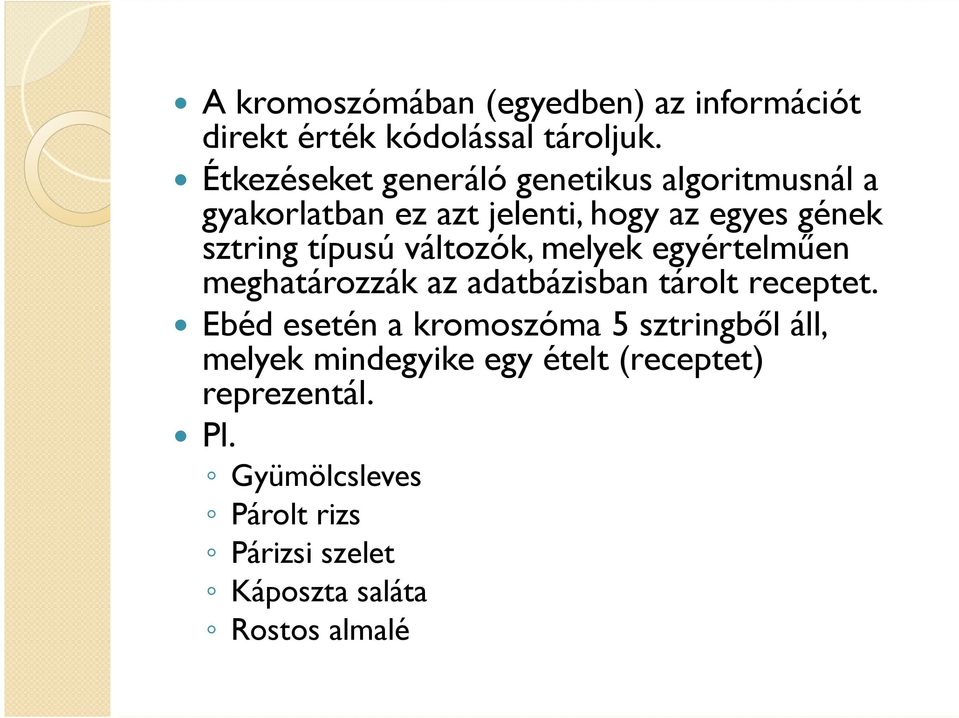 típusú változók, melyek egyértelműen meghatározzák az adatbázisban tárolt receptet.