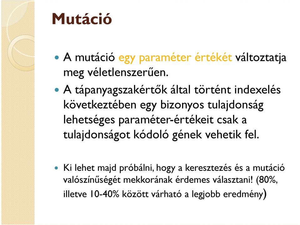 paraméter-értékeit csak a tulajdonságot kódoló gének vehetik fel.