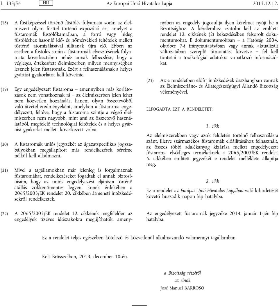 hőmérsékleti feltételek mellett történő atomizálásával állítanak újra elő.