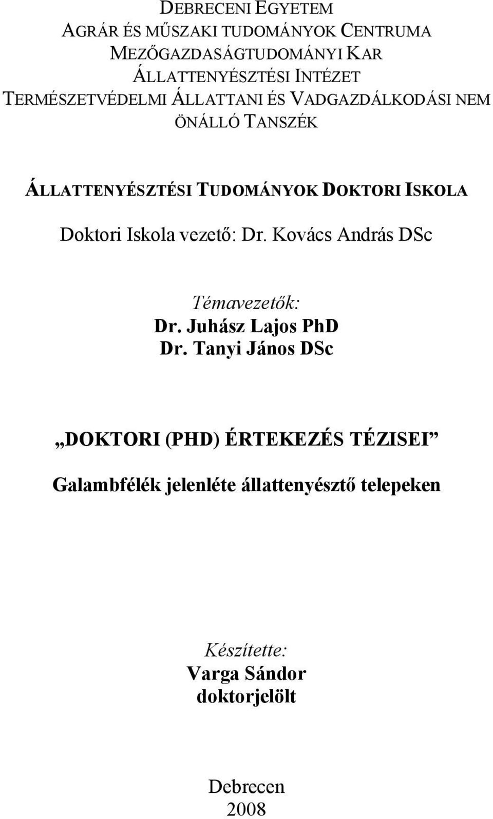 Doktori Iskola vezető: Dr. Kovács András DSc Témavezetők: Dr. Juhász Lajos PhD Dr.