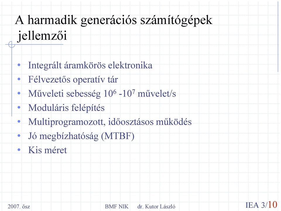 Műveleti sebesség 10 6-10 7 művelet/s Moduláris felépítés