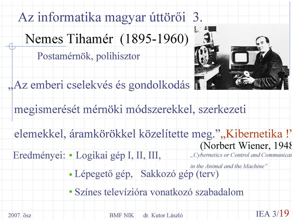 módszerekkel, szerkezeti elemekkel, áramkörökkel közelítette meg. Kibernetika!