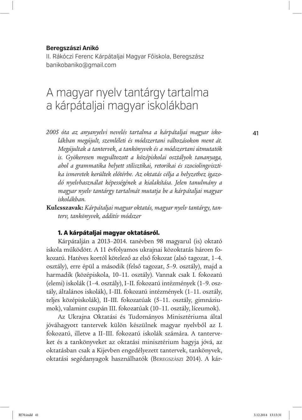 Megújultak a tantervek, a tankönyvek és a módszertani útmutatók is.