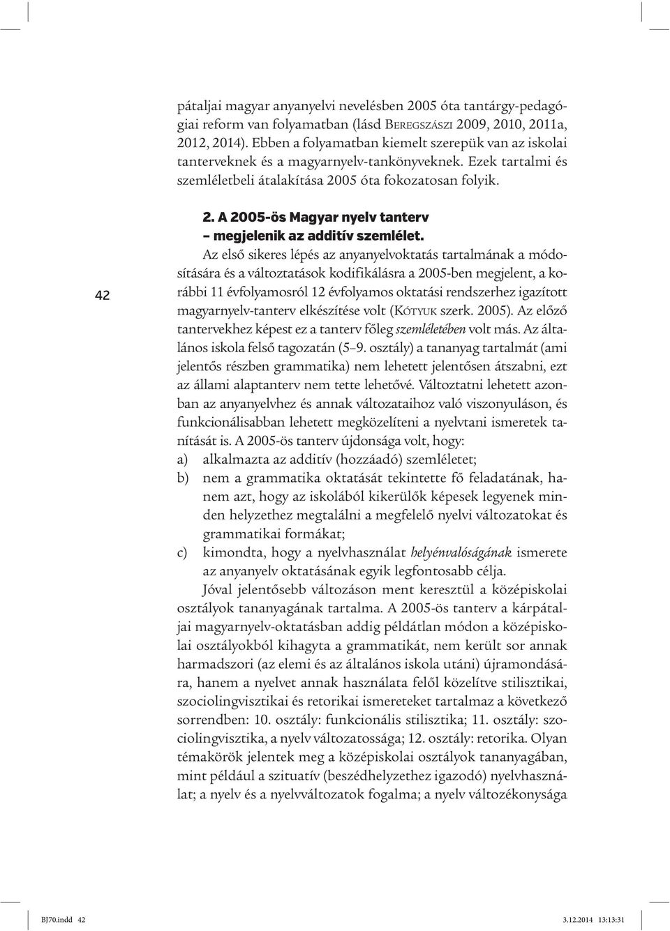 A 2005-ös Magyar nyelv tanterv megjelenik az additív szemlélet.