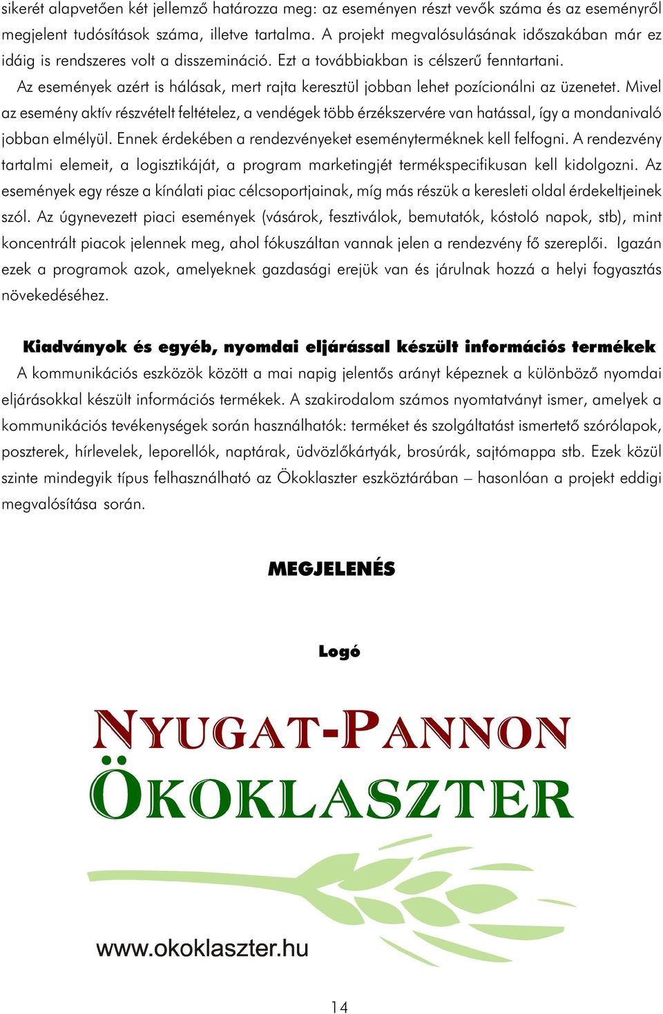 Az események azért is hálásak, mert rajta keresztül jobban lehet pozícionálni az üzenetet.