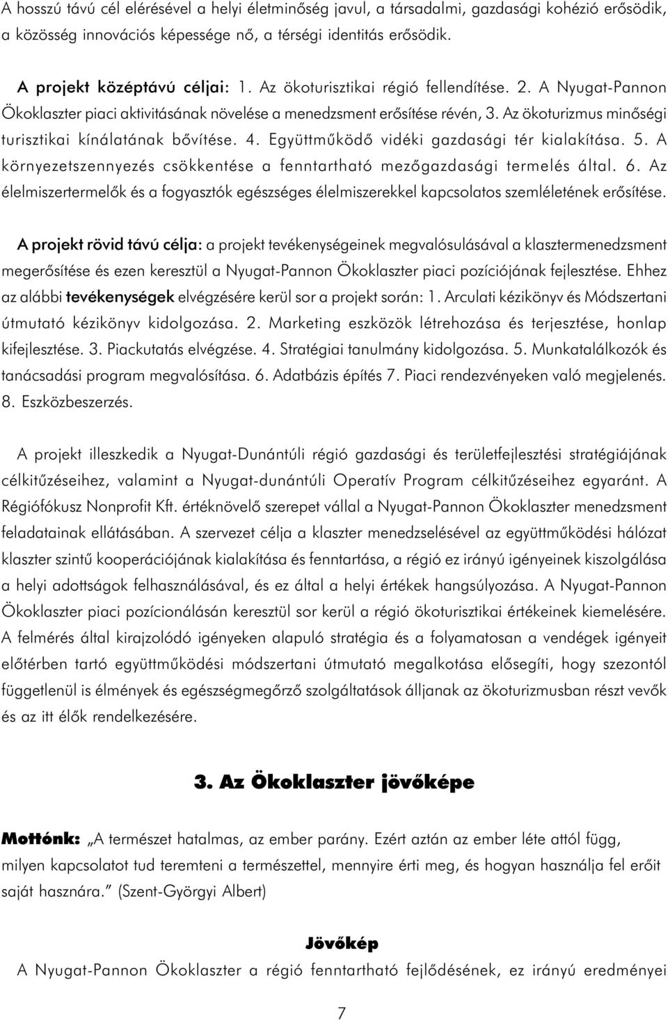 Együttmûködõ vidéki gazdasági tér kialakítása. 5. A környezetszennyezés csökkentése a fenntartható mezõgazdasági termelés által. 6.