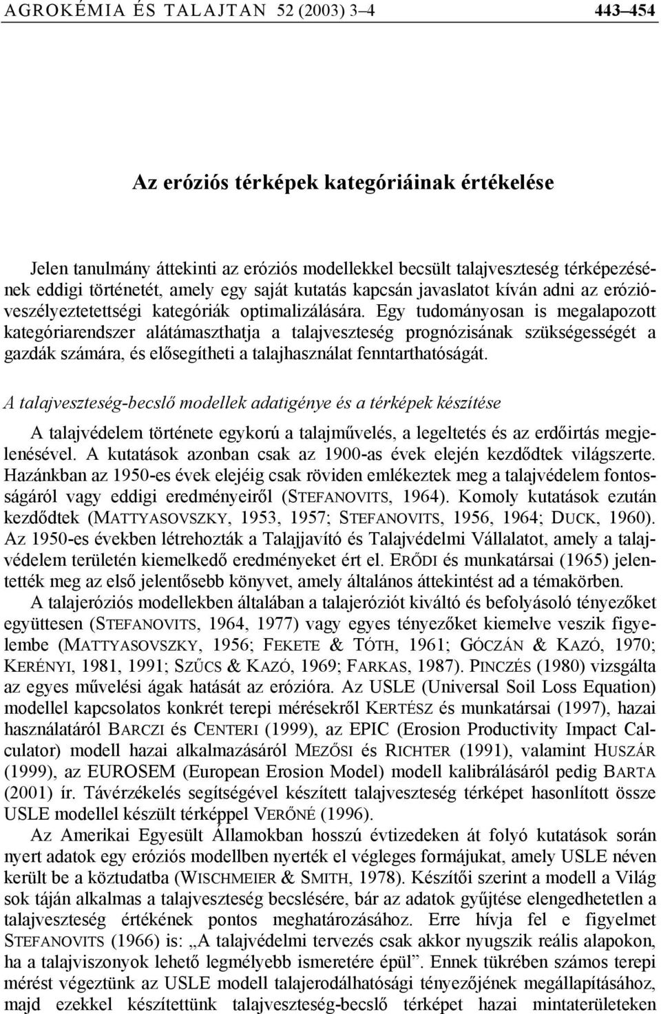 Egy tudományosan is megalapozott kategóriarendszer alátámaszthatja a talajveszteség prognózisának szükségességét a gazdák számára, és elősegítheti a talajhasználat fenntarthatóságát.