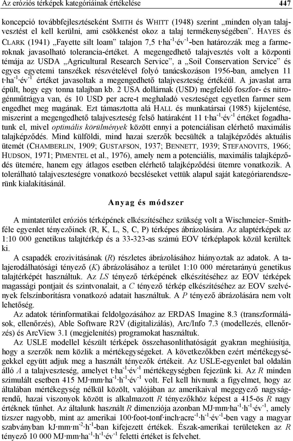 A megengedhető talajvesztés volt a központi témája az USDA Agricultural Research Service, a Soil Conservation Service és egyes egyetemi tanszékek részvételével folyó tanácskozáson 1956-ban, amelyen