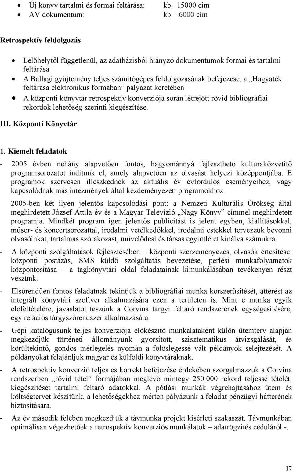 Hagyaték feltárása elektronikus formában pályázat keretében A központi könyvtár retrospektív konverziója során létrejött rövid bibliográfiai rekordok lehetőség szerinti kiegészítése. III. Központi 1.