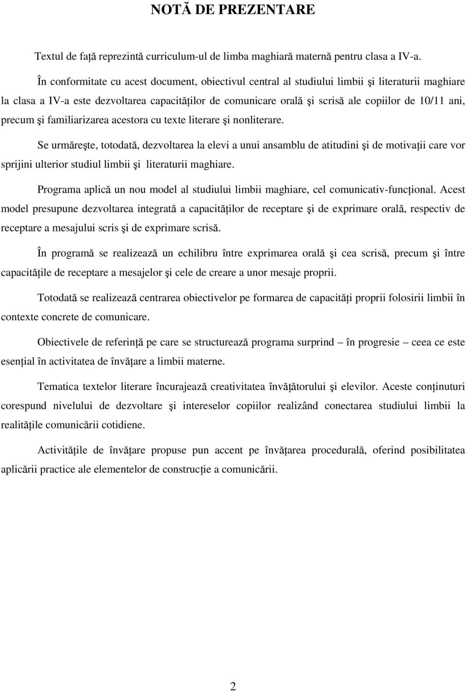 ani, precum şi familiarizarea acestora cu texte literare şi nonliterare.