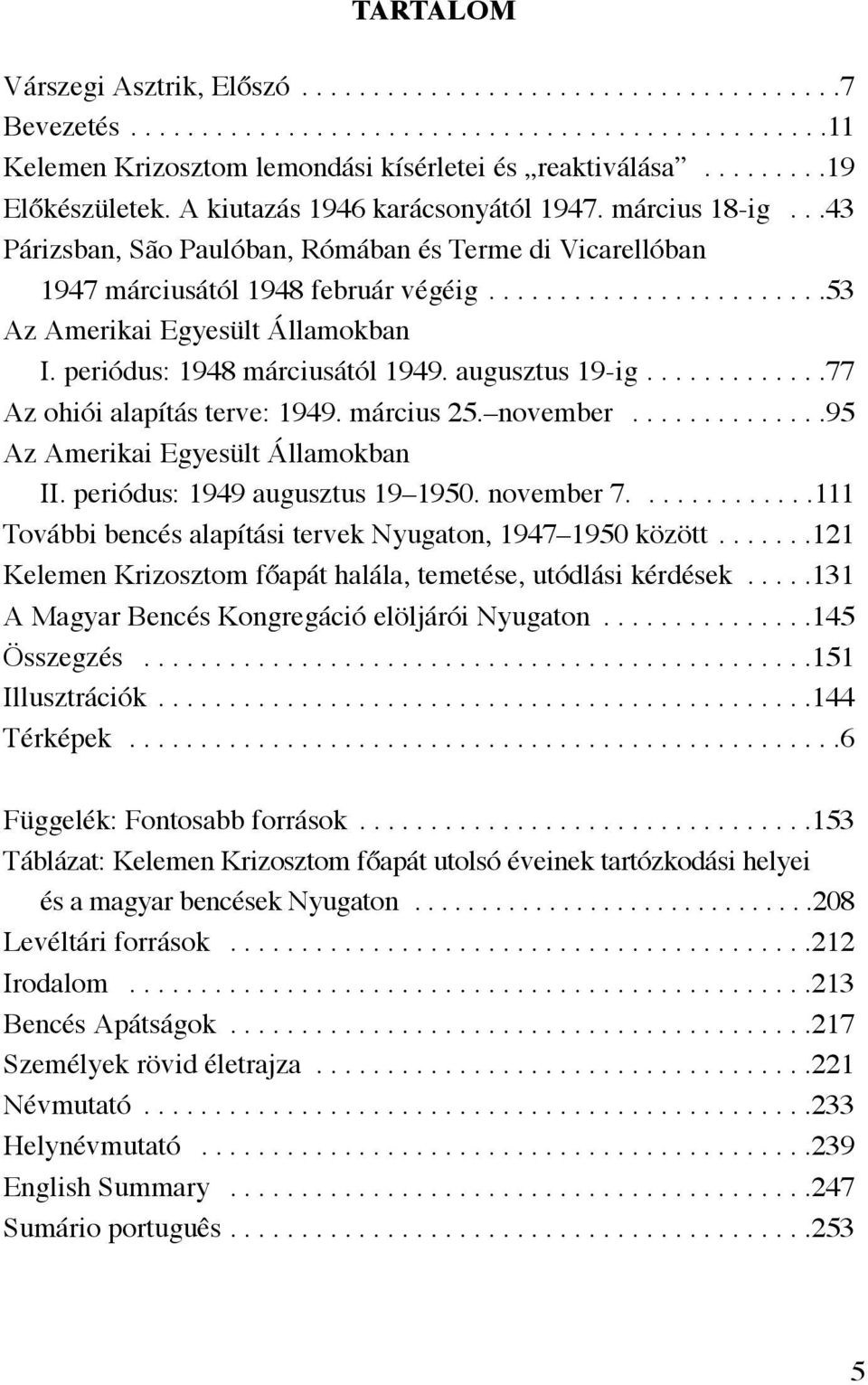 .......................53 Az Amerikai Egyesült Államokban I. periódus: 1948 márciusától 1949. augusztus 19-ig.............77 Az ohiói alapítás terve: 1949. március 25. november.