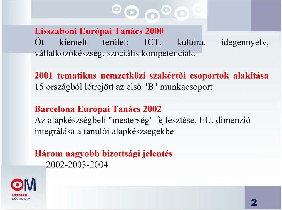 létrejött az első "B" munkacsoport Barcelona Európai Tanács 2002 Az alapkészségbeli "mesterség"