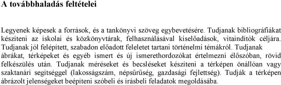 Tudjanak jól felépített, szabadon előadott feleletet tartani történelmi témákról.