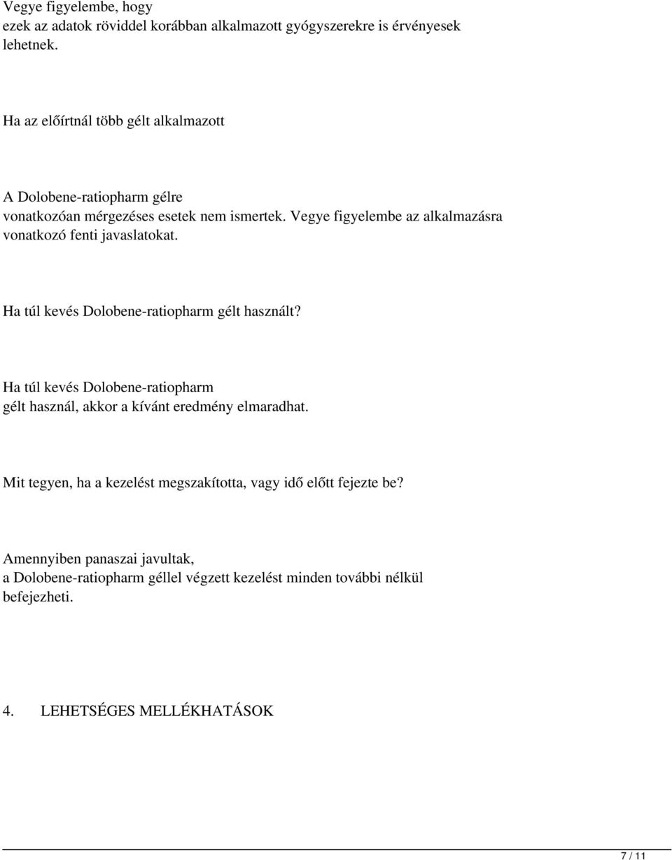 Vegye figyelembe az alkalmazásra vonatkozó fenti javaslatokat. Ha túl kevés Dolobene-ratiopharm gélt használt?