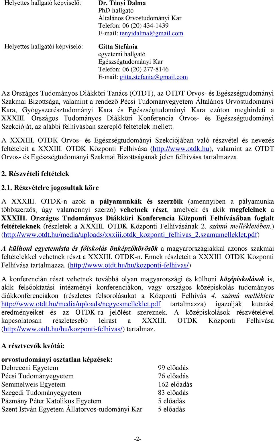 com Az Országos Tudományos Diákköri Tanács (OTDT), az OTDT Orvos- és Egészségtudományi Szakmai Bizottsága, valamint a rendező Pécsi Tudományegyetem Általános Orvostudományi Kara,