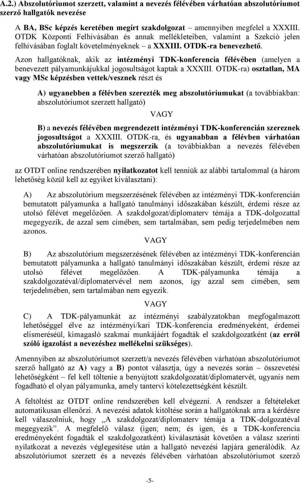 Azon hallgatóknak, akik az intézményi TDK-konferencia félévében (amelyen a benevezett pályamunkájukkal jogosultságot kaptak a XXXIII.